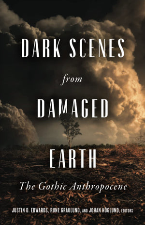 Dark Scenes From Damaged Earth: The Gothic Anthropocene