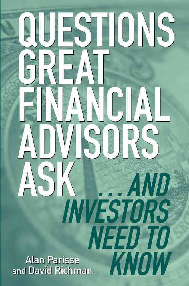 Questions Great Financial Advisors Ask... And Investors Need To Know