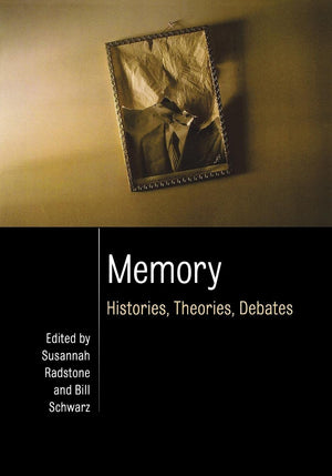 Memory: Histories, Theories, Debates,New