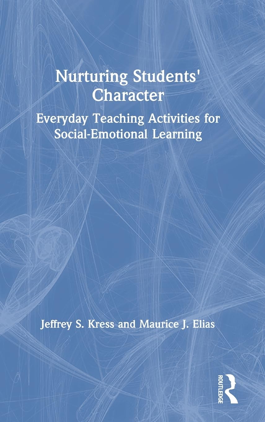 Nurturing Students' Character: Everyday Teaching Activities for SocialEmotional Learning,New