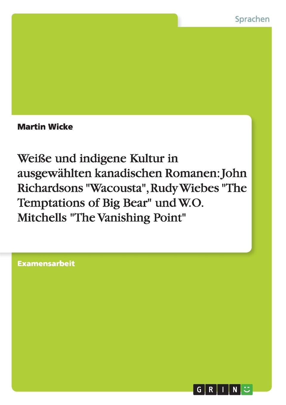 Weie Und Indigene Kultur In Ausgewhlten Kanadischen Romanen: John Richardsons 'Wacousta', Rudy Wiebes 'The Temptations Of Big Be,Used