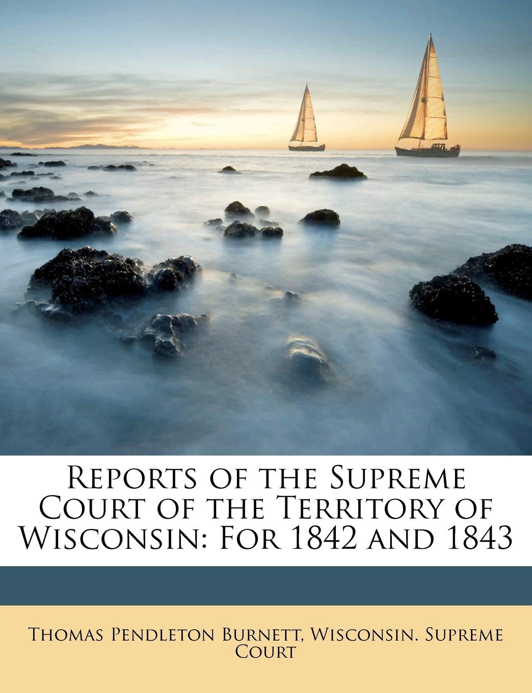 Reports of the Supreme Court of the Territory of Wisconsin: For 1842 and 1843,Used