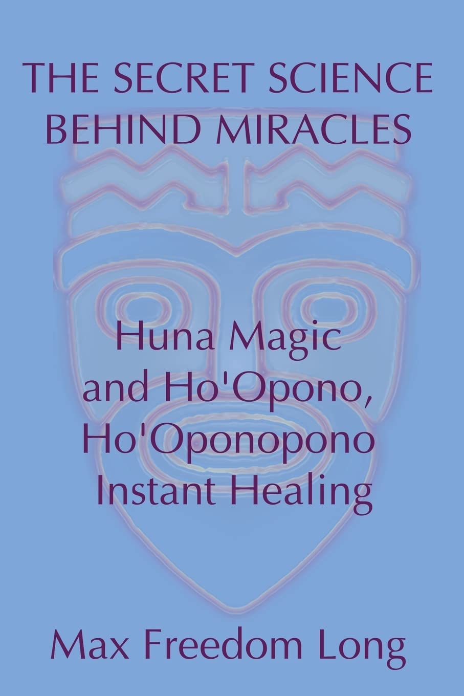 The Secret Science Behind Miracles: Huna Magic and Ho'Opono, Ho'Oponopono Instant Healing,Used