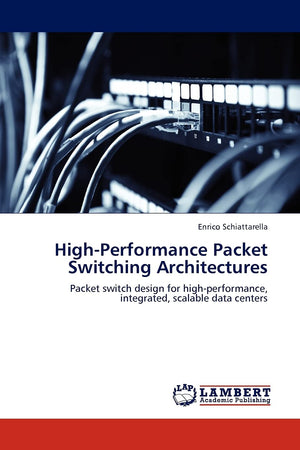 HighPerformance Packet Switching Architectures: Packet switch design for highperformance, integrated, scalable data centers,Used