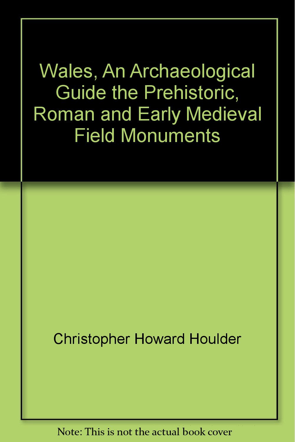 Wales, an archaeological guide: The prehistoric, Roman, and early medieval field monuments (Archaeological guides),Used