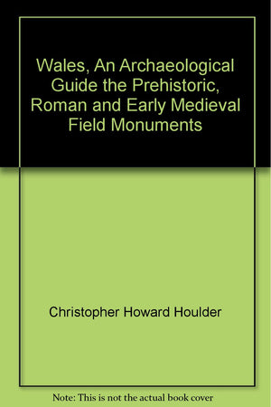 Wales, an archaeological guide: The prehistoric, Roman, and early medieval field monuments (Archaeological guides),Used