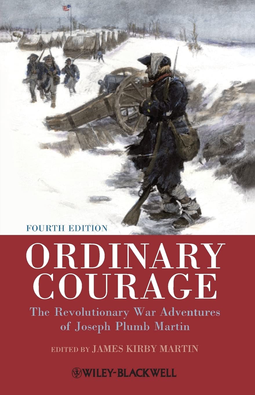 Ordinary Courage: The Revolutionary War Adventures Of Joseph Plumb Martin, 4Th Edition