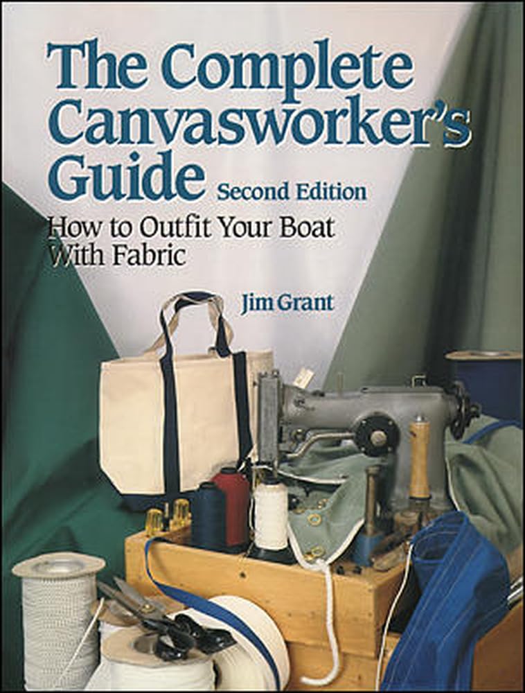 The Complete Canvasworker's Guide: How to Outfit Your Boat With Cloth,Used