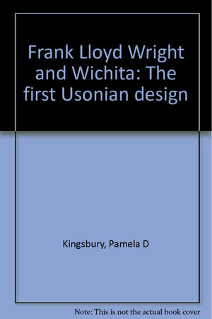Frank Lloyd Wright and Wichita: The first Usonian design,Used