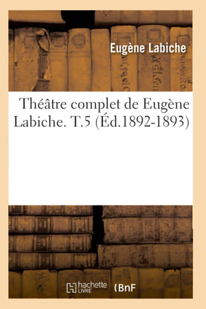 Thtre Complet De Eugne Labiche. T.5 (D.18921893) (Litterature) (French Edition),New