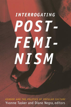 Interrogating Postfeminism: Gender and the Politics of Popular Culture (Consoleing Passions),Used