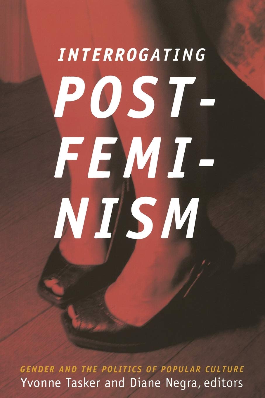 Interrogating Postfeminism: Gender and the Politics of Popular Culture (Consoleing Passions),Used
