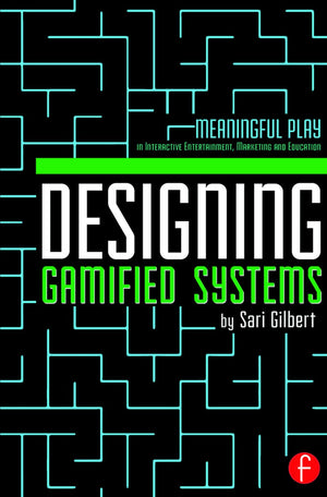 Designing Gamified Systems: Meaningful Play in Interactive Entertainment, Marketing and Education,Used