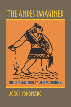 The Andes Imagined: Indigenismo, Society, And Modernity (Pitt Illuminations),New