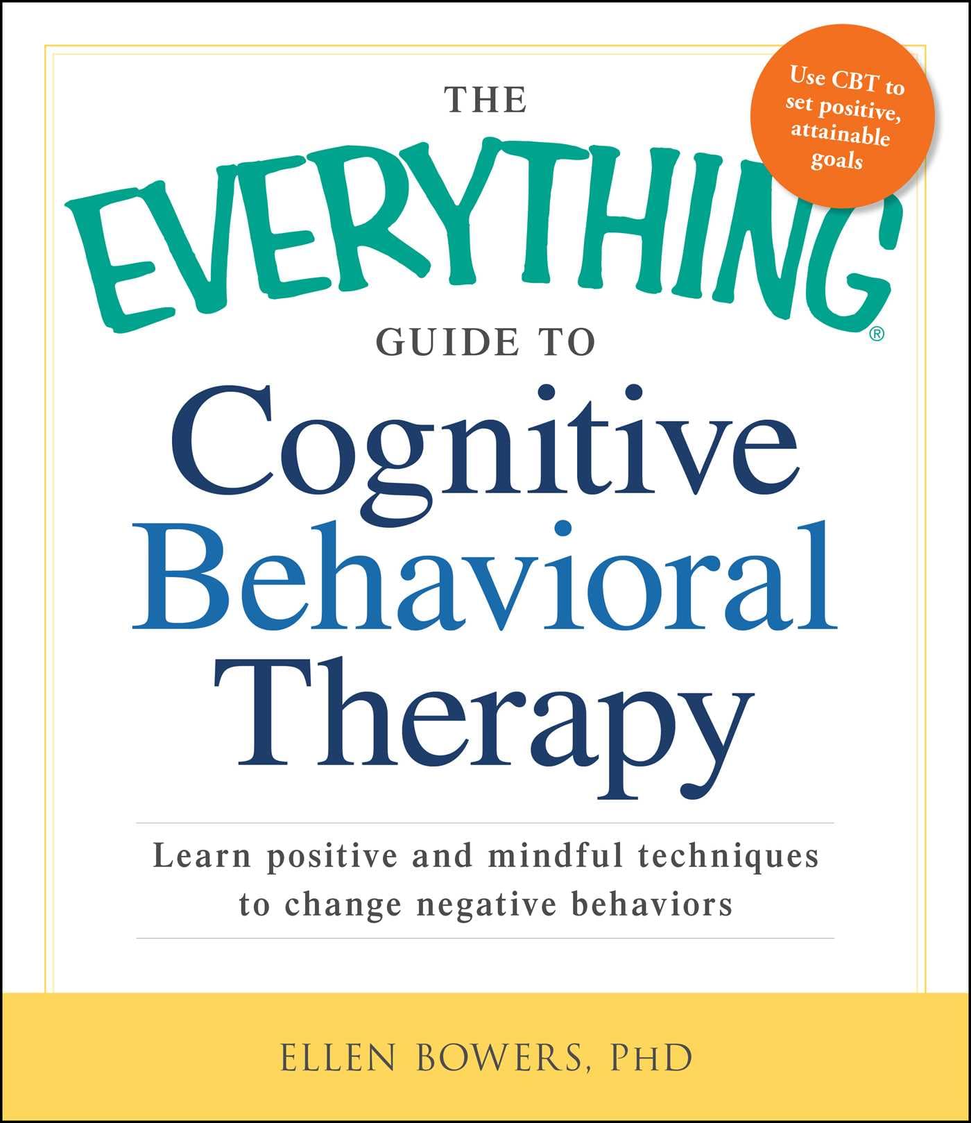 The Everything Guide to Cognitive Behavioral Therapy: Learn Positive and Mindful Techniques to Change Negative Behaviors (Everyt,Used