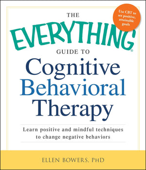 The Everything Guide to Cognitive Behavioral Therapy: Learn Positive and Mindful Techniques to Change Negative Behaviors (Everyt,Used