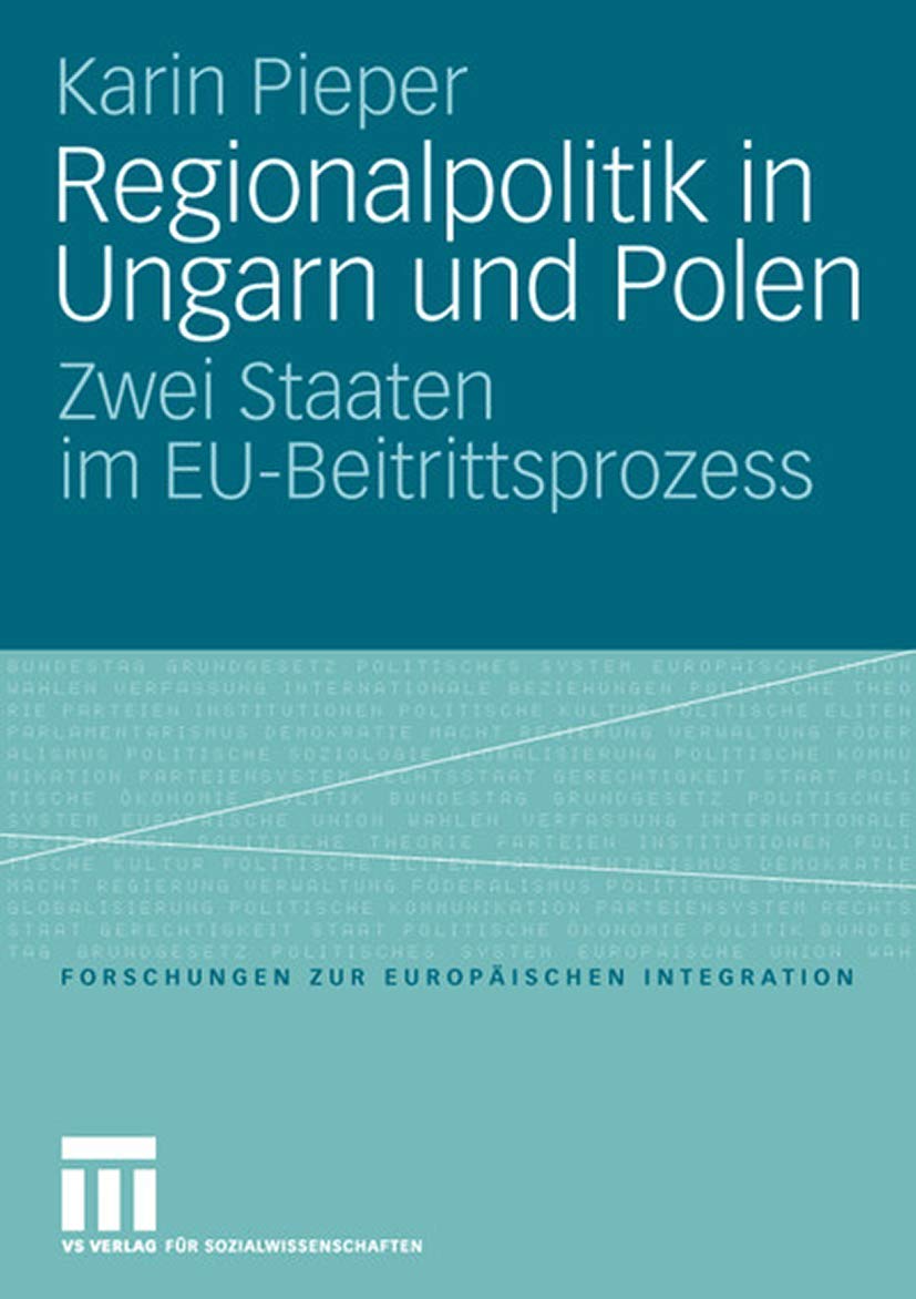 Regionalpolitik in Ungarn und Polen: Zwei Staaten im EUBeitrittsprozess (Forschungen zur Europischen Integration, 16) (German E,Used
