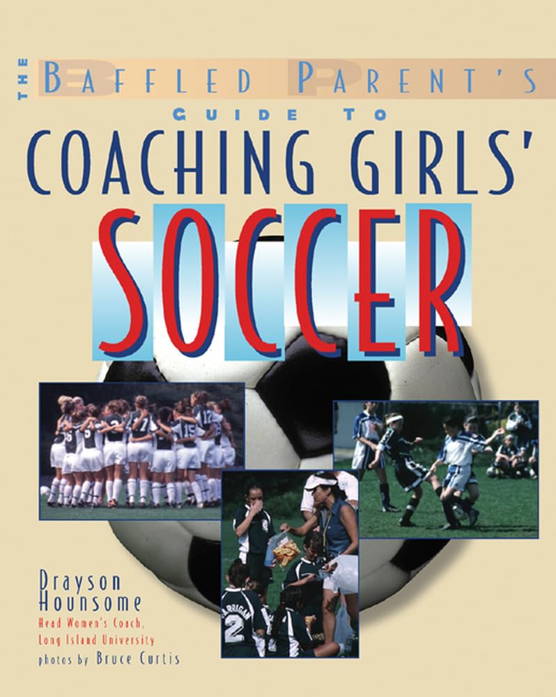 The Baffled Parent's Guide to Coaching Girls' Soccer (Baffled Parents Guides),Used