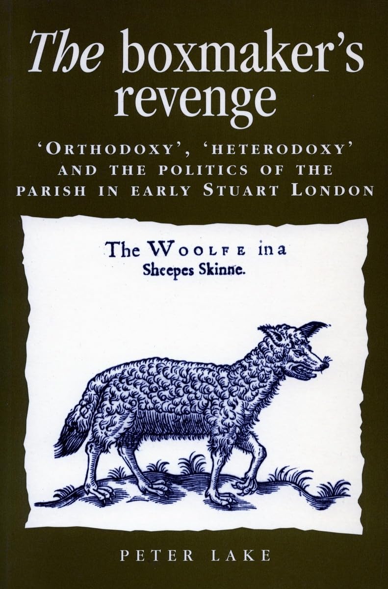 The Boxmakers Revenge: Orthodoxy, Heterodoxy, and the Politics of the Parish in Early Stuart London,Used