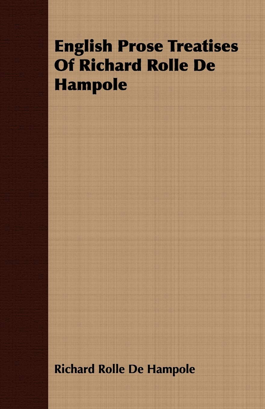 English Prose Treatises Of Richard Rolle De Hampole,New