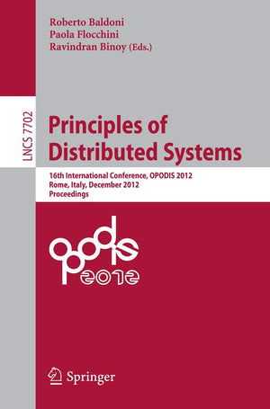 Principles of Distributed Systems: 16th International Conference, OPODIS 2012, Rome, Italy, December 1820, 2012, Proceedings (T,Used