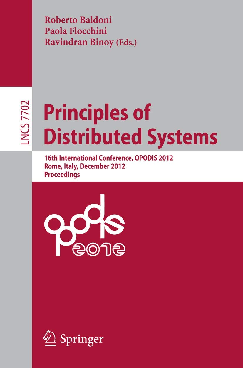 Principles of Distributed Systems: 16th International Conference, OPODIS 2012, Rome, Italy, December 1820, 2012, Proceedings (T,Used