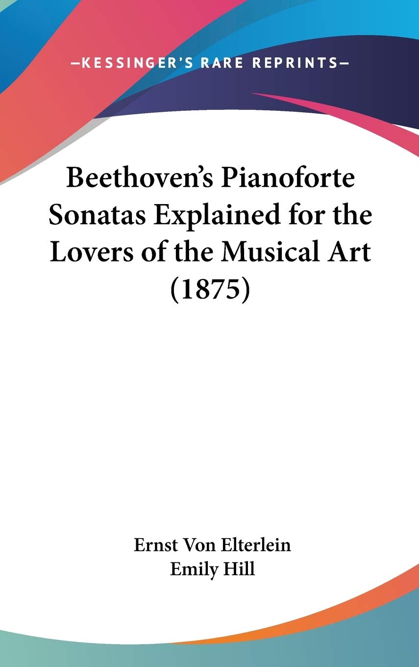 Beethoven's Pianoforte Sonatas Explained for the Lovers of the Musical Art (1875),New