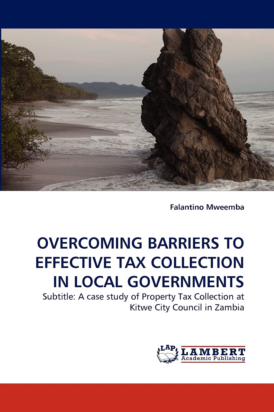 OVERCOMING BARRIERS TO EFFECTIVE TAX COLLECTION IN LOCAL GOVERNMENTS: Subtitle: A case study of Property Tax Collection at Kitwe,Used
