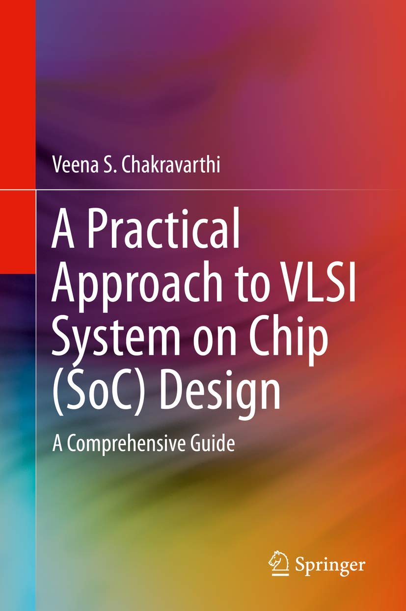 A Practical Approach to VLSI System on Chip (SoC) Design: A Comprehensive Guide,Used