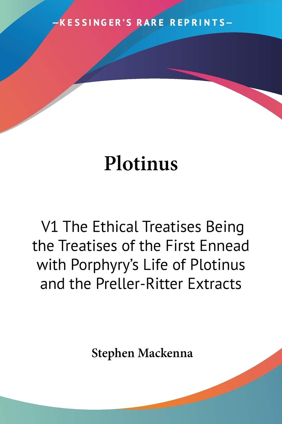 Plotinus: V1 The Ethical Treatises Being the Treatises of the First Ennead with Porphyry's Life of Plotinus and the PrellerRitt,Used