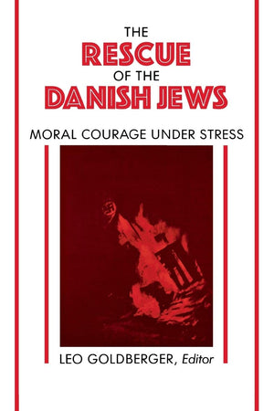 Rescue Of The Danish Jews: Moral Courage Under Stress,New