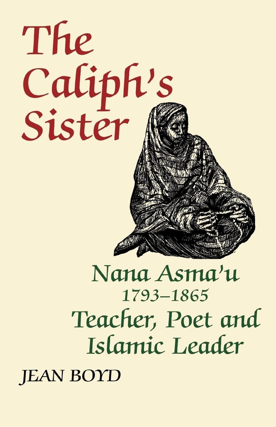 The Caliph's Sister: Nana Asma'u, 17931865, Teacher, Poet and Islamic Leader,Used