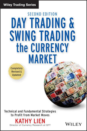 Day Trading and Swing Trading the Currency Market: Technical and Fundamental Strategies to Profit from Market Moves,New