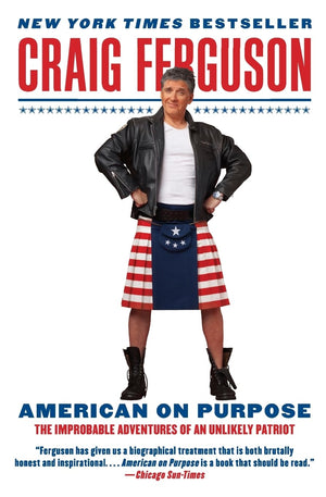 American On Purpose: The Improbable Adventures Of An Unlikely Patriot