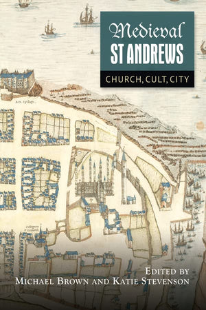 Medieval St Andrews: Church, Cult, City (St Andrews Studies in Scottish History, 5),Used