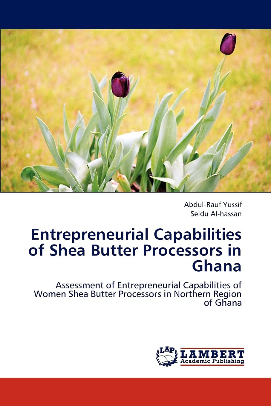 Entrepreneurial Capabilities of Shea Butter Processors in Ghana: Assessment of Entrepreneurial Capabilities of Women Shea Butter,Used