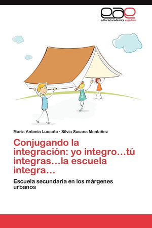 Conjugando la integracin: yo integrot integrasla escuela integra: Escuela secundaria en los mrgenes urbanos (Spanish Editi,Used