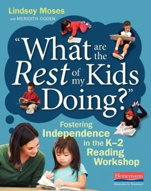 What Are the Rest of My Kids Doing?: Fostering Independence in the K2 Reading Workshop,Used