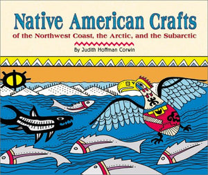 Native American Crafts of the Northwest Coast, the Arctic, and the Subarctic,Used