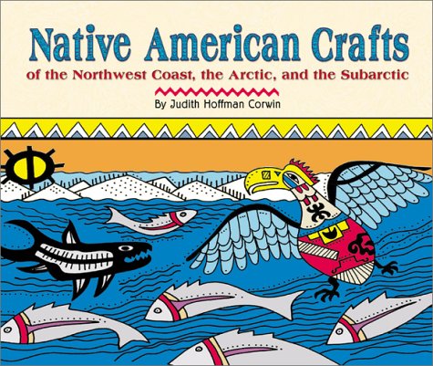 Native American Crafts of the Northwest Coast, the Arctic, and the Subarctic,Used