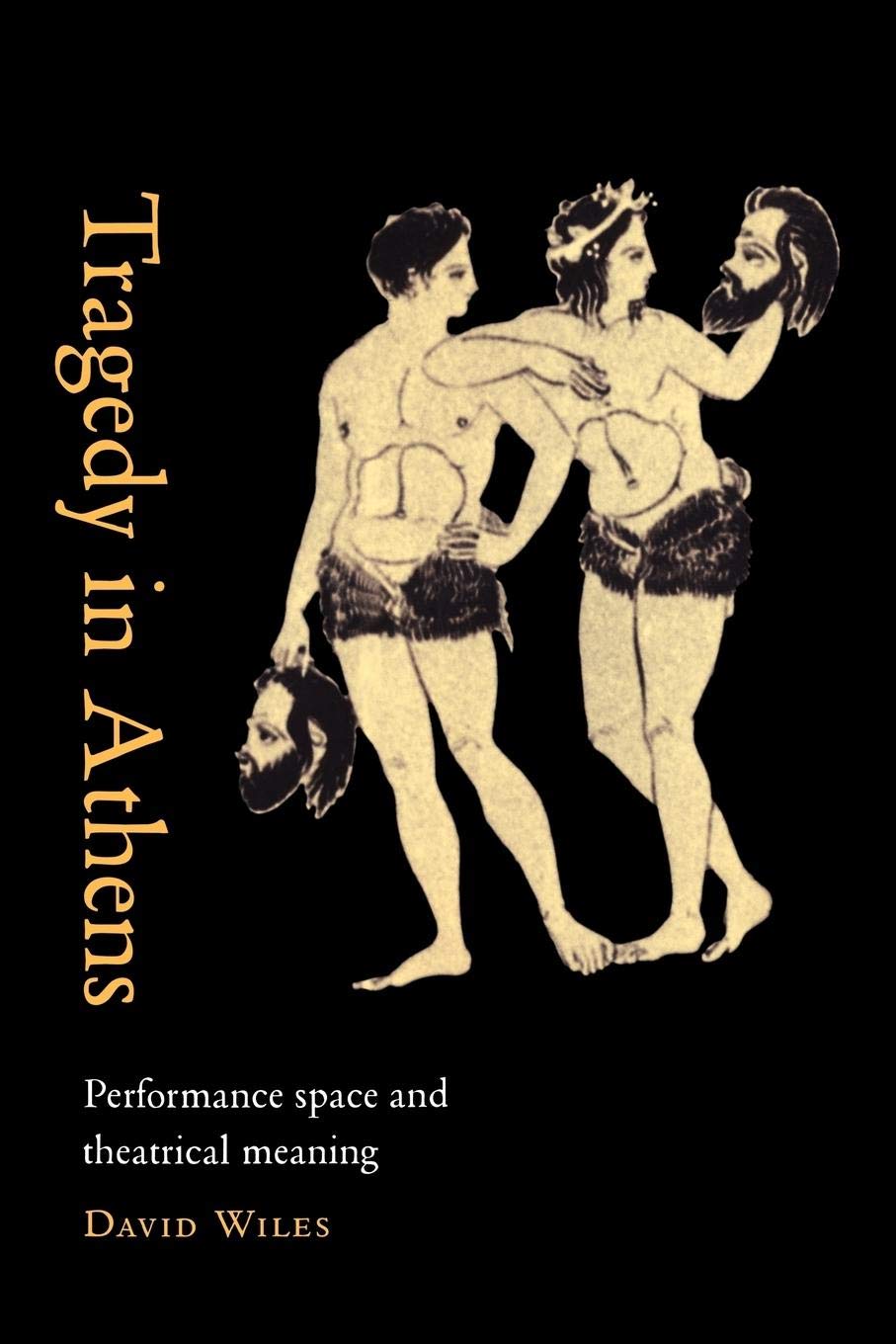 Tragedy in Athens: Performance Space and Theatrical Meaning,Used