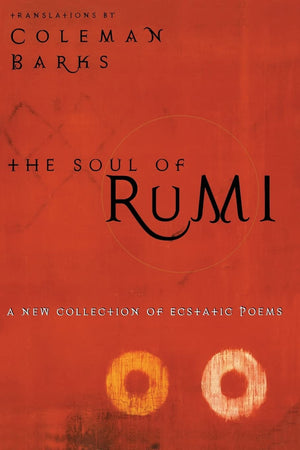 The Soul Of Rumi: A New Collection Of Ecstatic Poems,New