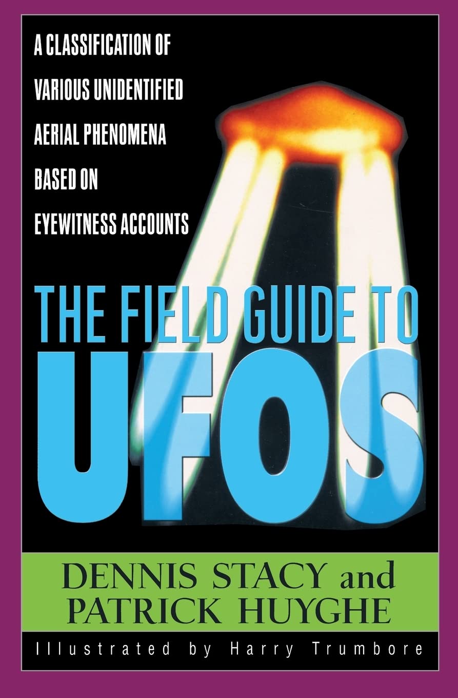 The Field Guide To UFOs: A Classification Of Various Unidentified Aerial Phenomena Based On Eyewitness Accounts (Field Guides to,Used