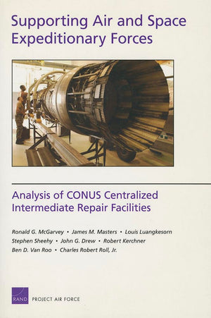 Supporting Air And Space Expeditionary Forces: Analysis Of Conus Centralized Intermediate Repair Facilities: Analysis Of Conus C,New
