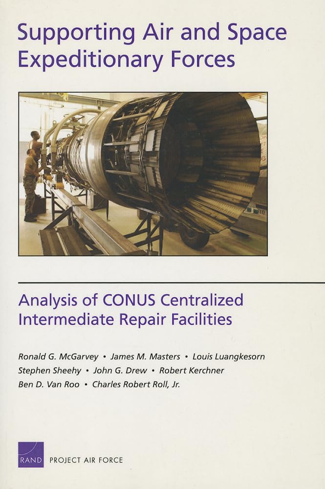 Supporting Air And Space Expeditionary Forces: Analysis Of Conus Centralized Intermediate Repair Facilities: Analysis Of Conus C,New