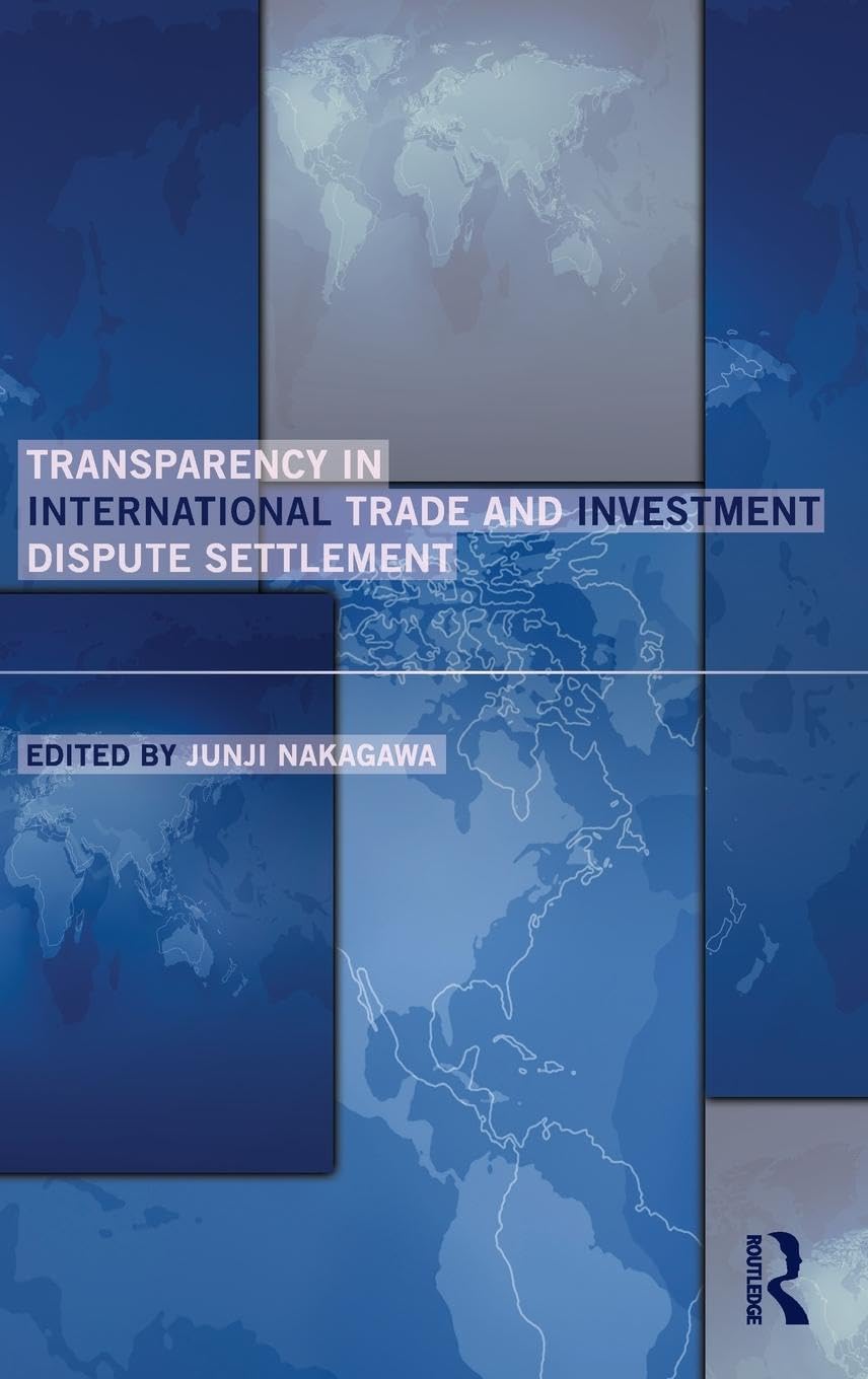 Transparency in International Trade and Investment Dispute Settlement (Routledge Research in International Economic Law),New