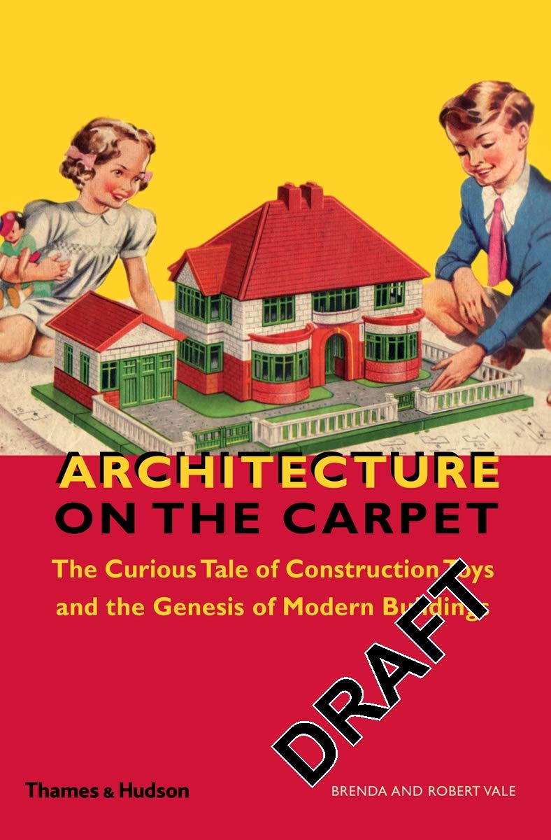 Architecture on the Carpet: The Curious Tale of Construction Toys and the Genesis of Modern Buildings,Used