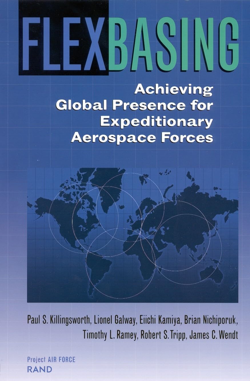 Flexbasing: Achieving Global Presence For Expeditionary Aerospace Forces,New