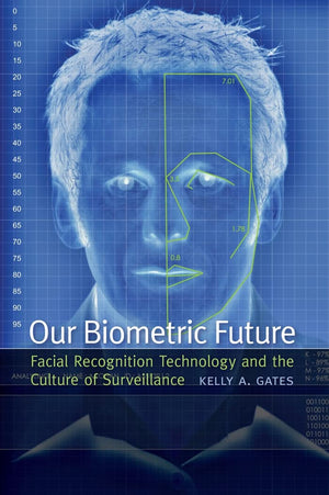 Our Biometric Future: Facial Recognition Technology And The Culture Of Surveillance (Critical Cultural Communication, 2),Used