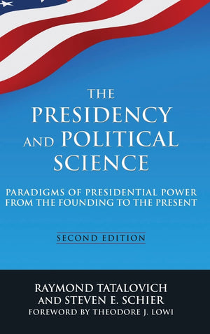 The Presidency and Political Science: Paradigms of Presidential Power from the Founding to the Present: 2014: Paradigms of Presi,Used